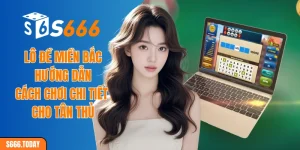 Lô đề miền Bắc - Tổng hợp cách thức chơi phổ biến
